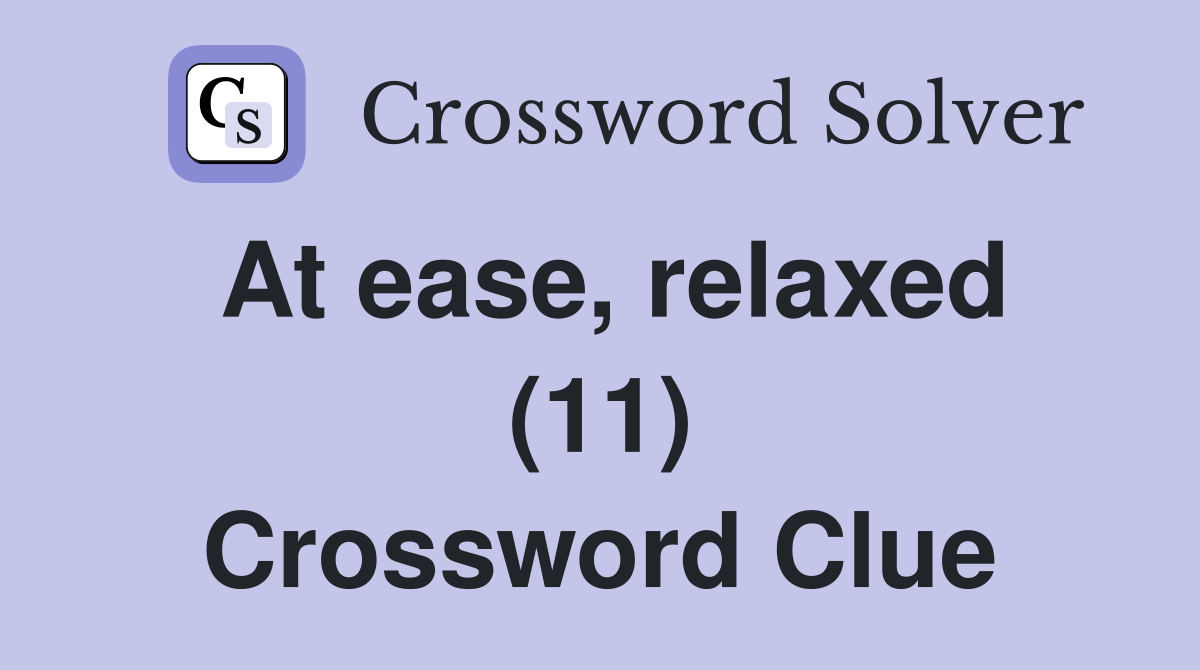 At ease, relaxed (11) Crossword Clue