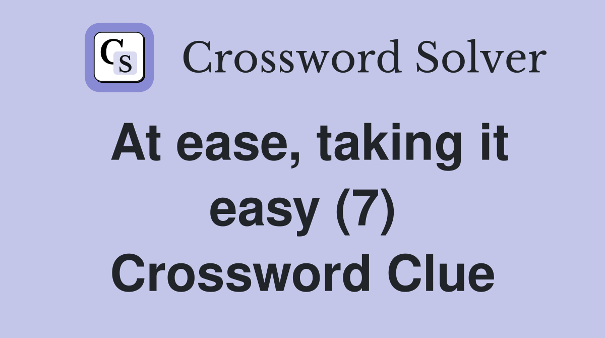 At ease, taking it easy (7) Crossword Clue