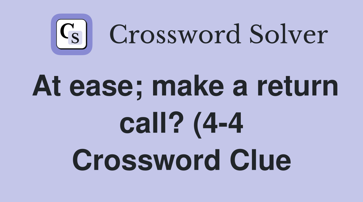 At ease make a return call? (4 4) Crossword Clue Answers Crossword At ease make a return call? (4 4) Crossword Clue Answers Crossword