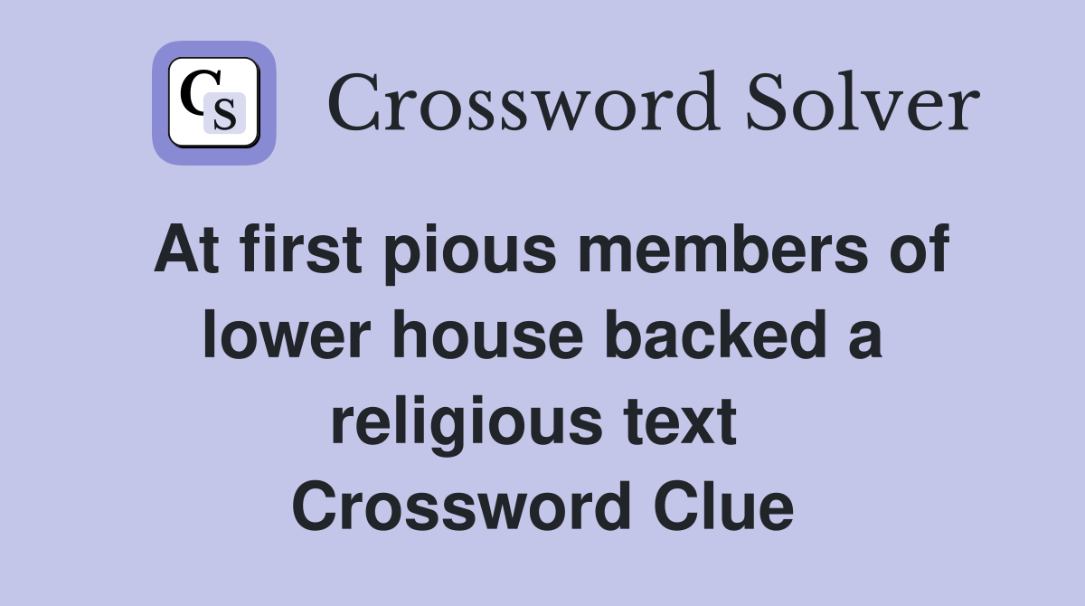 At first pious members of lower house backed a religious text  Crossword Clue
