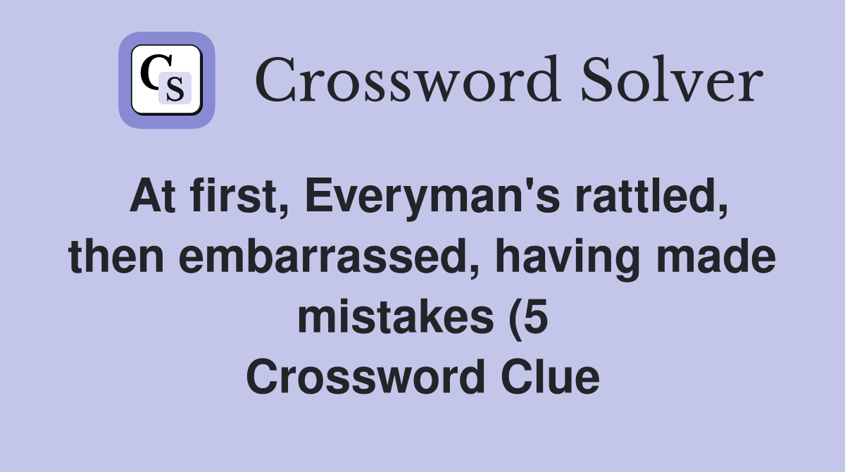 At first Everyman #39 s rattled then embarrassed having made mistakes (5 At first Everyman #39 s rattled then embarrassed having made mistakes (5