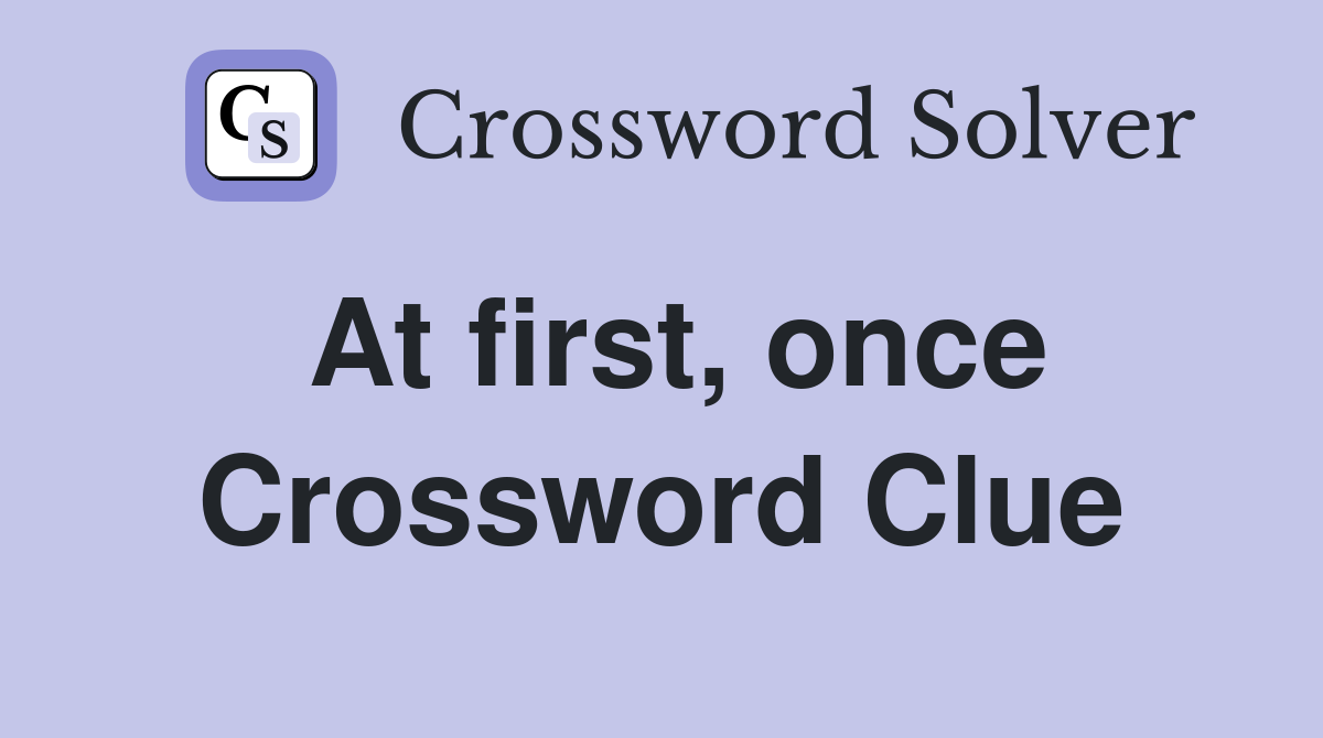 At first, once Crossword Clue