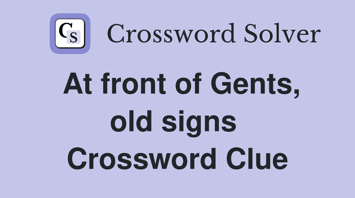 At front of Gents, old signs  Crossword Clue