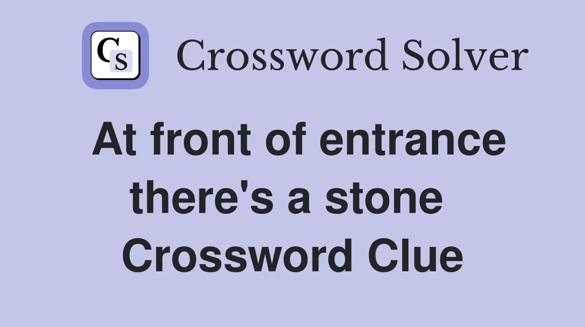 At front of entrance there's a stone  Crossword Clue