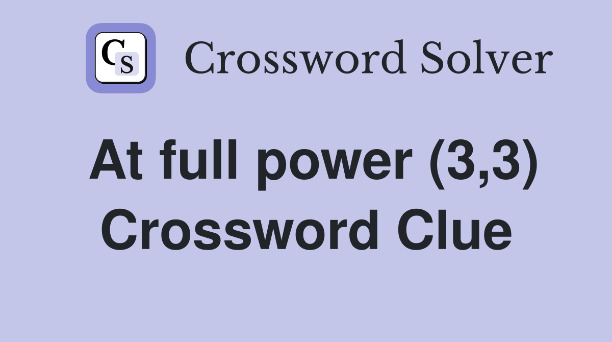 At full power (3,3) Crossword Clue
