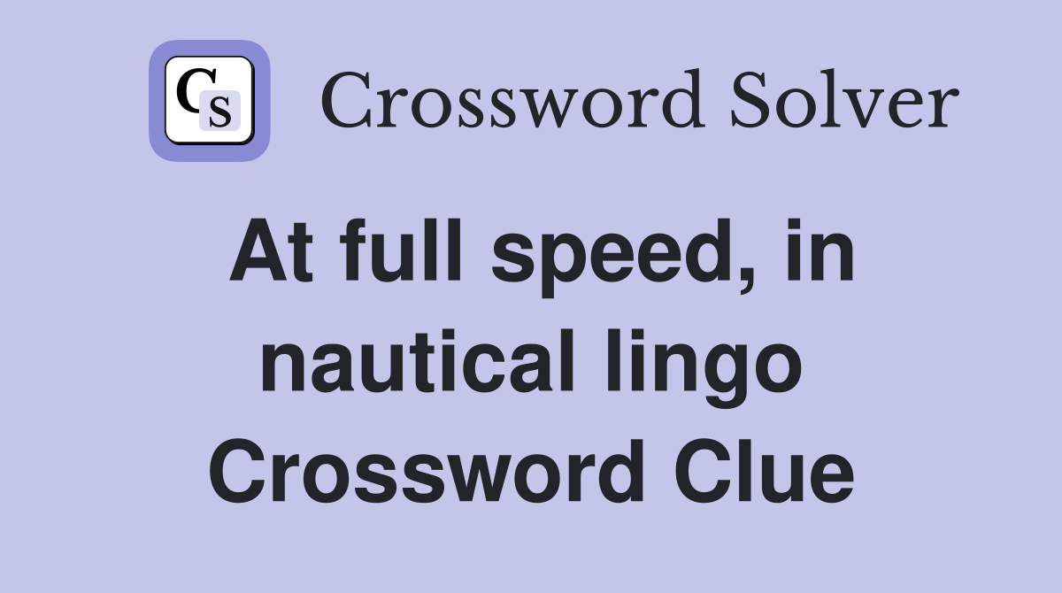At full speed, in nautical lingo Crossword Clue