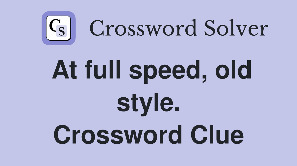 At full speed, old style. Crossword Clue