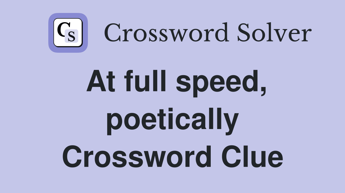 At full speed, poetically Crossword Clue