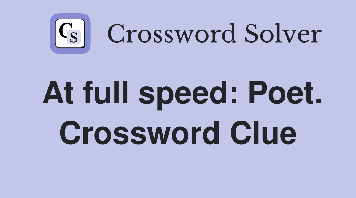 At full speed: Poet. Crossword Clue