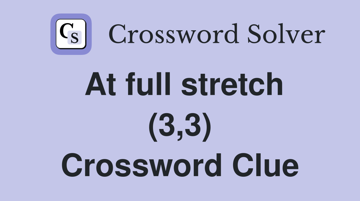 At full stretch (3,3) Crossword Clue