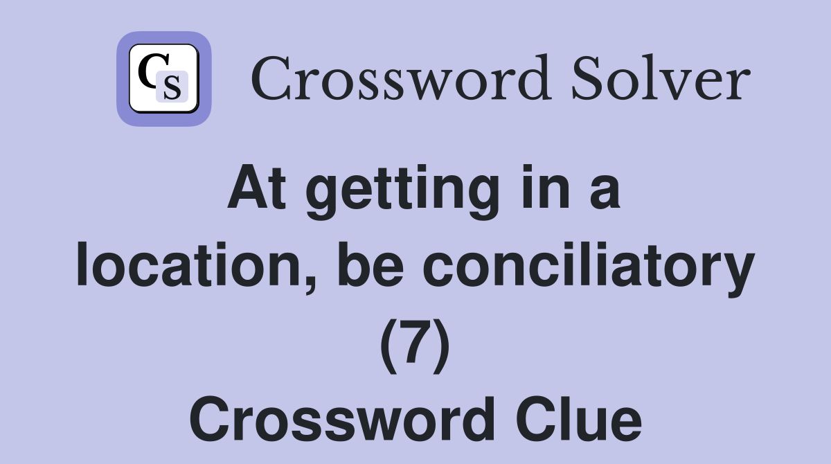 At getting in a location, be conciliatory (7) Crossword Clue