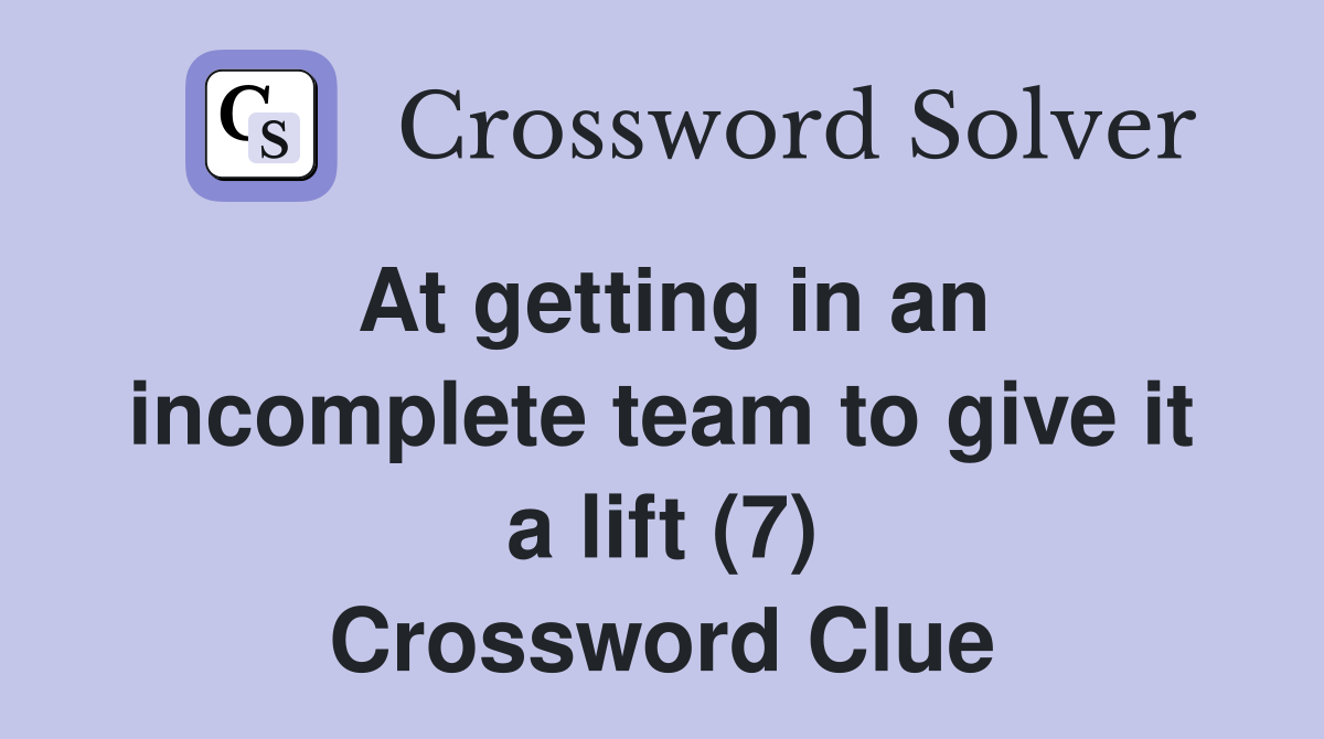 At getting in an incomplete team to give it a lift (7) Crossword Clue
