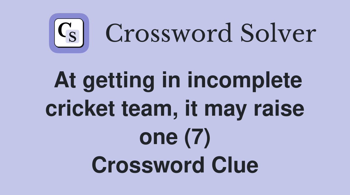 At getting in incomplete cricket team, it may raise one (7) Crossword Clue