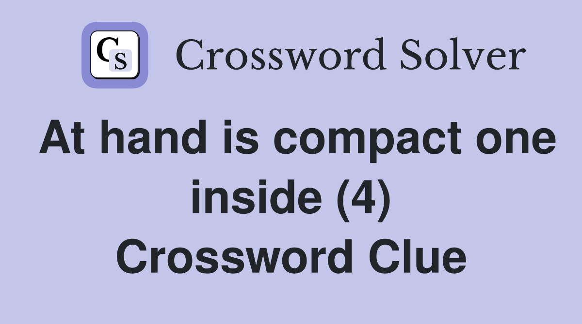 At hand is compact one inside (4) Crossword Clue