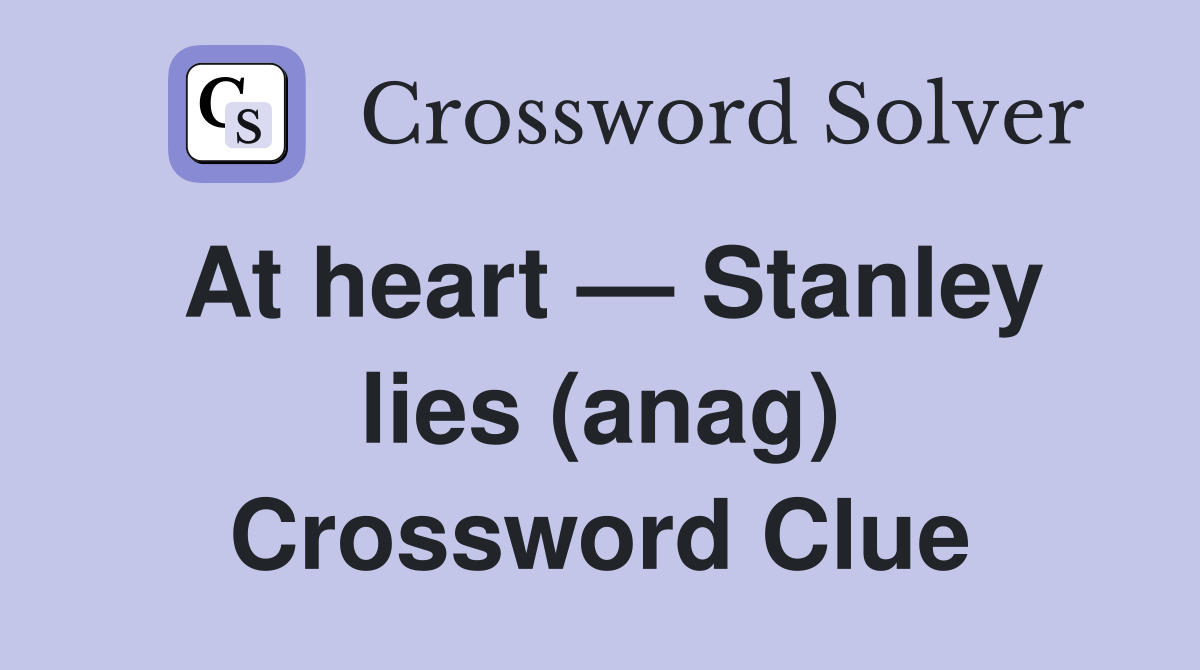 At heart — Stanley lies (anag) Crossword Clue