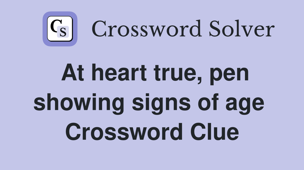 At heart true, pen showing signs of age  Crossword Clue