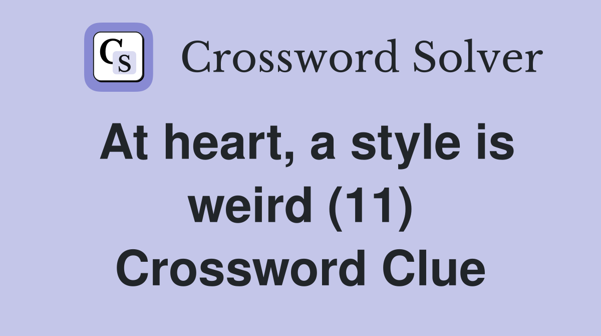 At heart, a style is weird (11) Crossword Clue