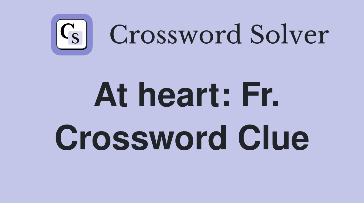 At heart: Fr. Crossword Clue