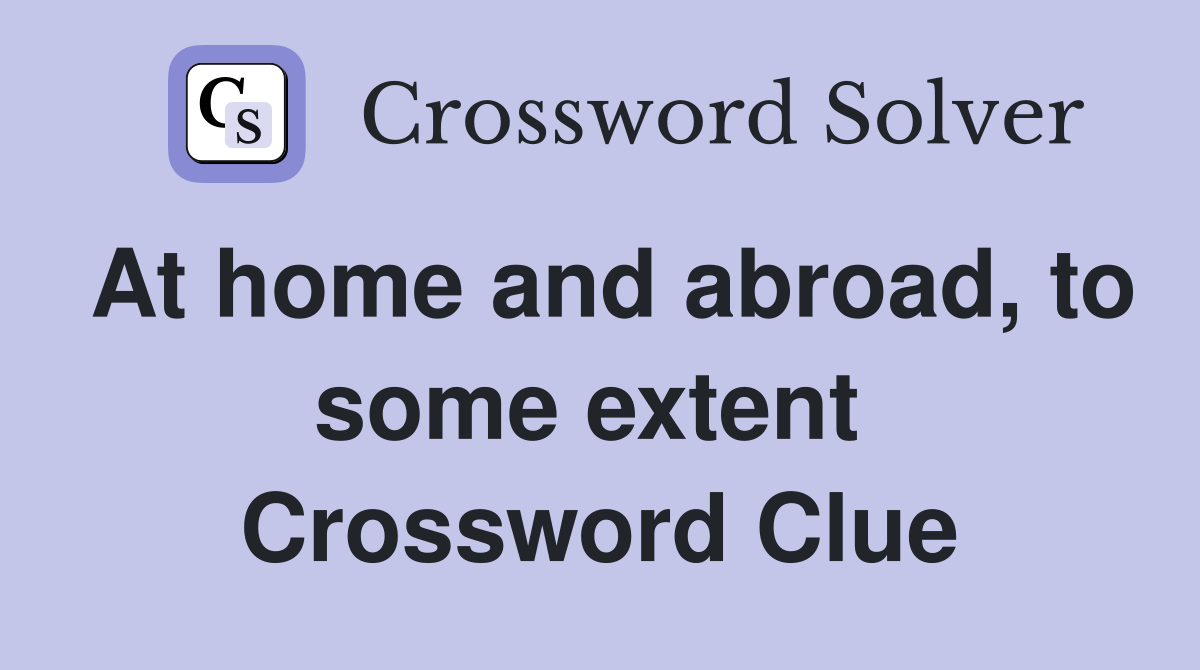 At home and abroad, to some extent  Crossword Clue