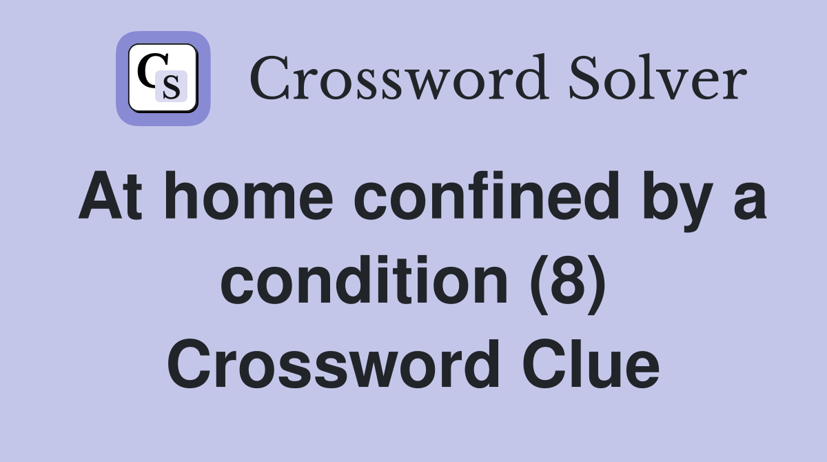 At home confined by a condition (8) Crossword Clue