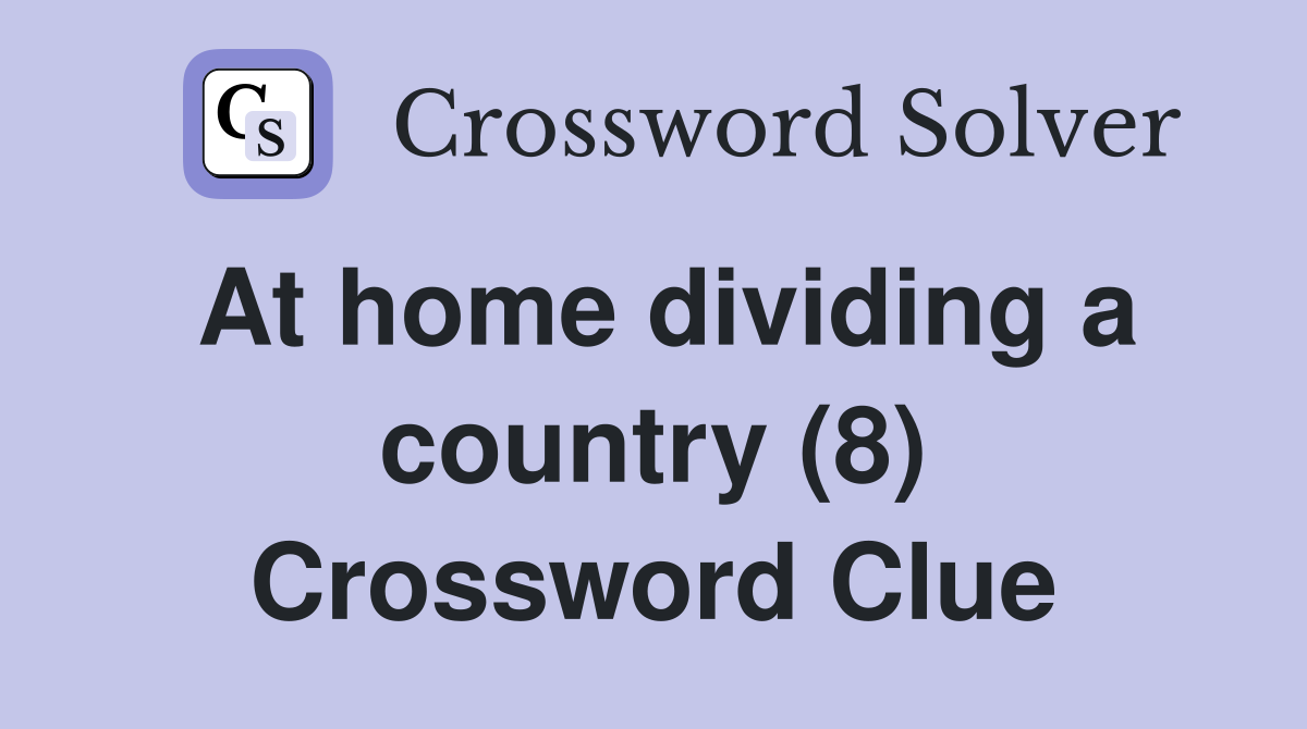 At home dividing a country (8) Crossword Clue