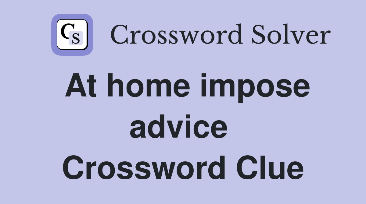 At home impose advice  Crossword Clue
