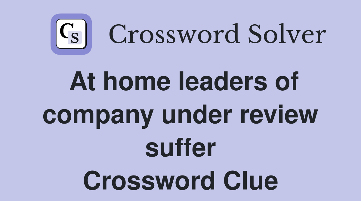 At home leaders of company under review suffer Crossword Clue