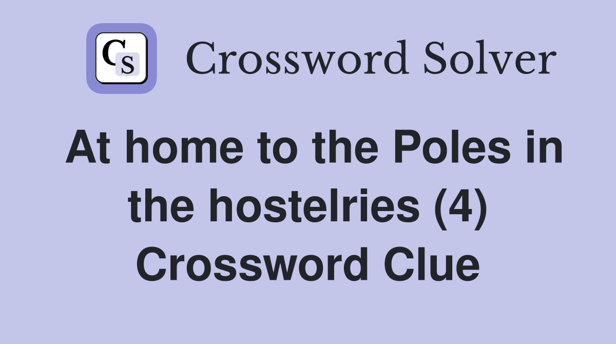 At home to the Poles in the hostelries (4) Crossword Clue
