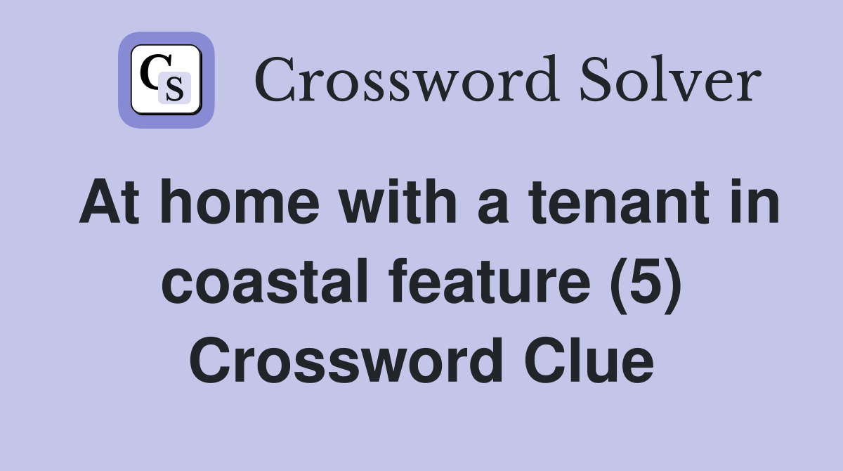 At home with a tenant in coastal feature (5) Crossword Clue