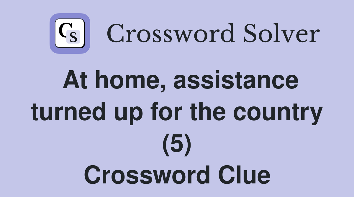 At home, assistance turned up for the country (5) Crossword Clue