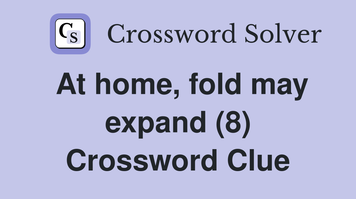 At home, fold may expand (8) Crossword Clue