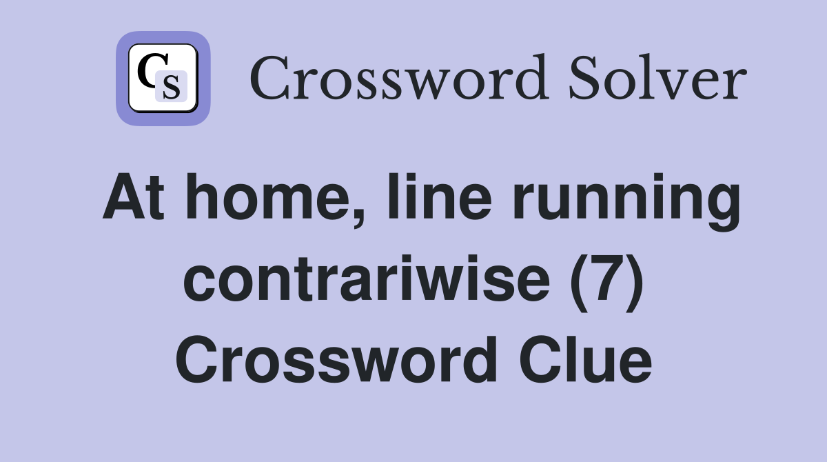 At home, line running contrariwise (7) Crossword Clue