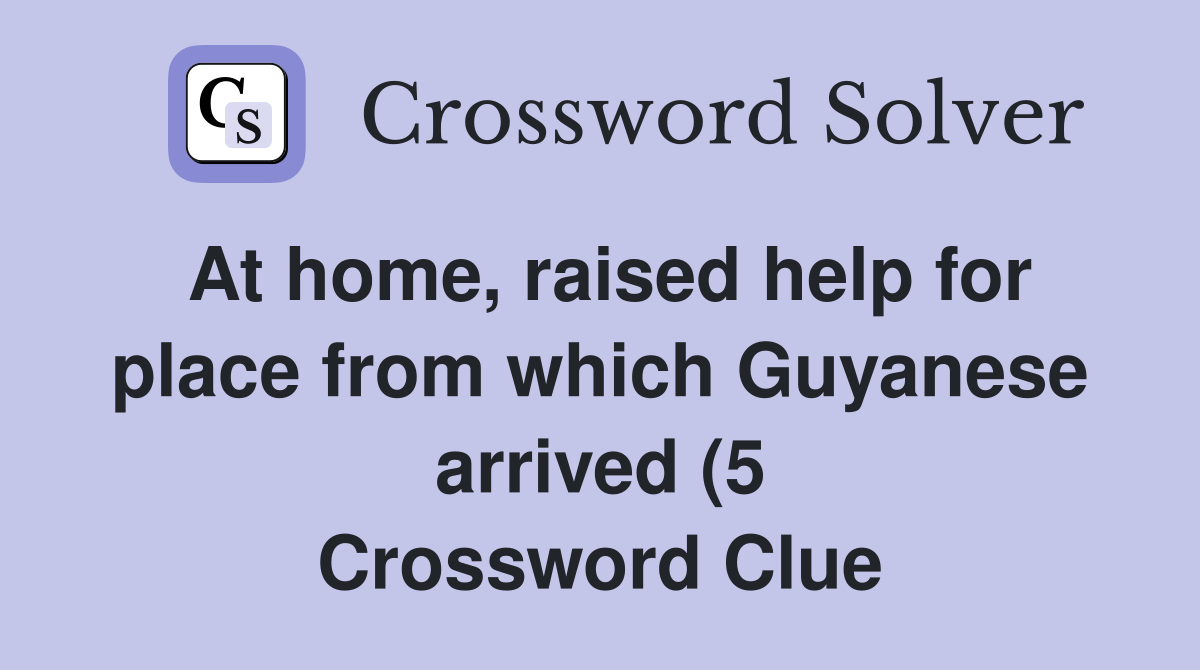 At home raised help for place from which Guyanese arrived (5 At home raised help for place from which Guyanese arrived (5