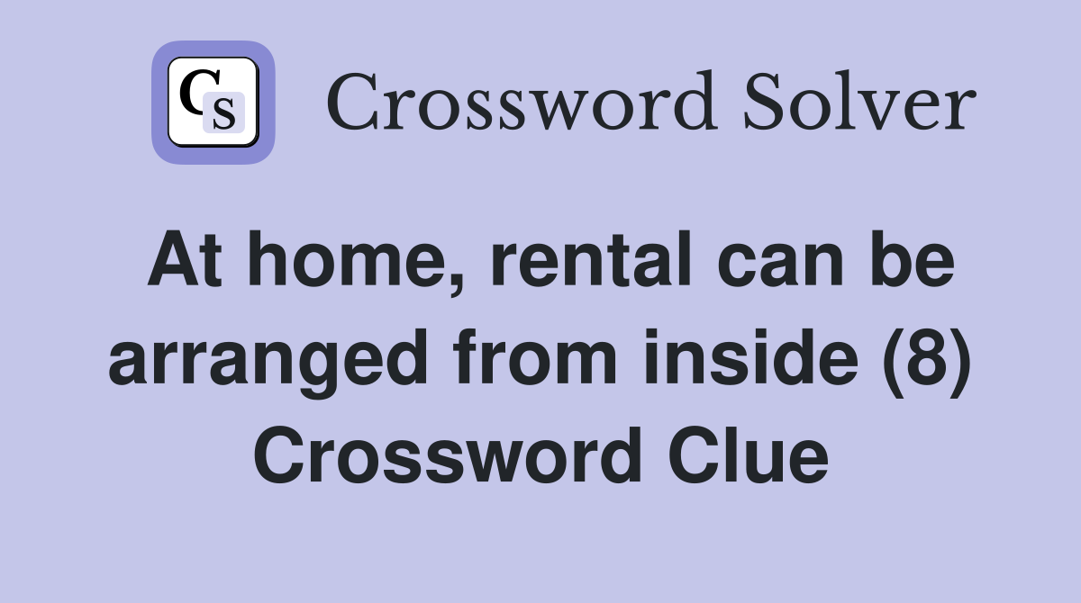 At home, rental can be arranged from inside (8) Crossword Clue
