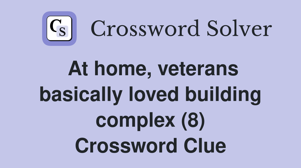 At home, veterans basically loved building complex (8) Crossword Clue