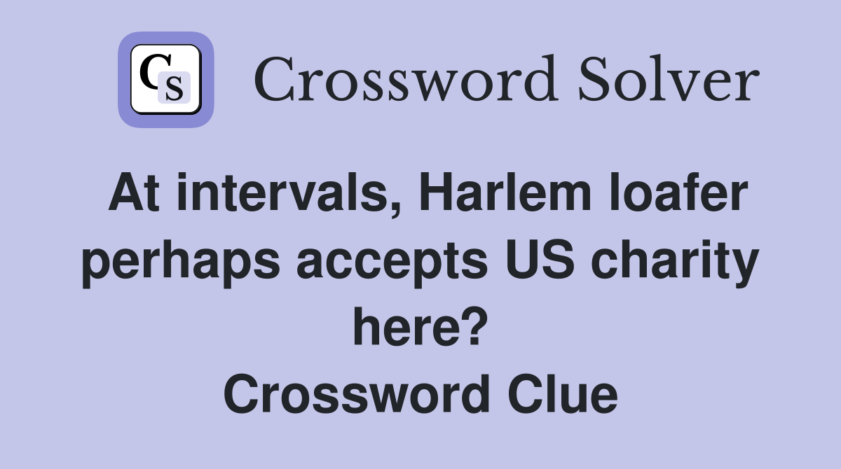 At intervals, Harlem loafer perhaps accepts US charity here? Crossword Clue