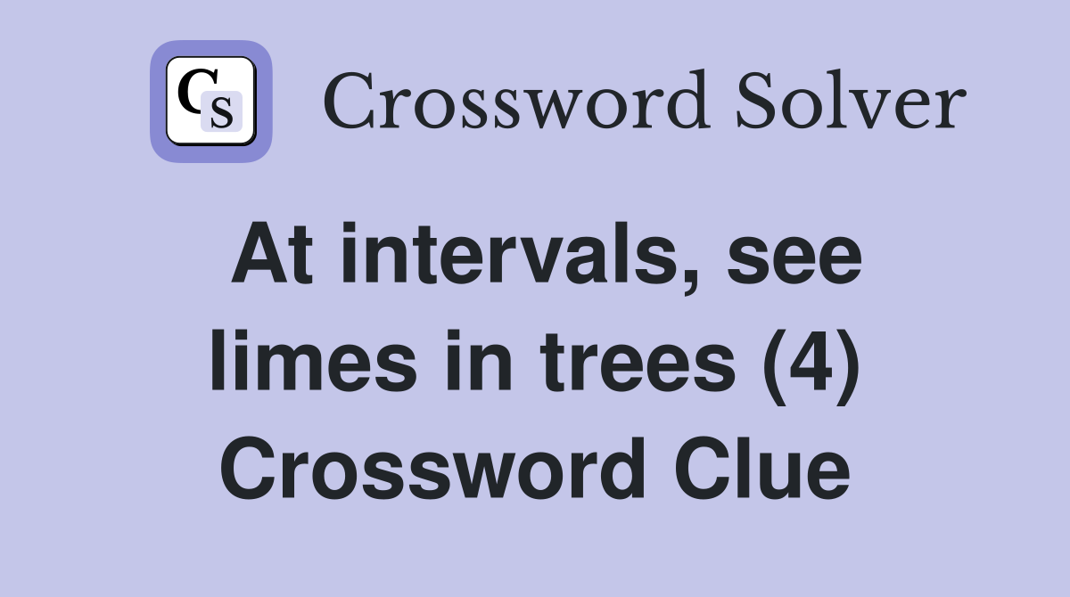 At intervals, see limes in trees (4) Crossword Clue