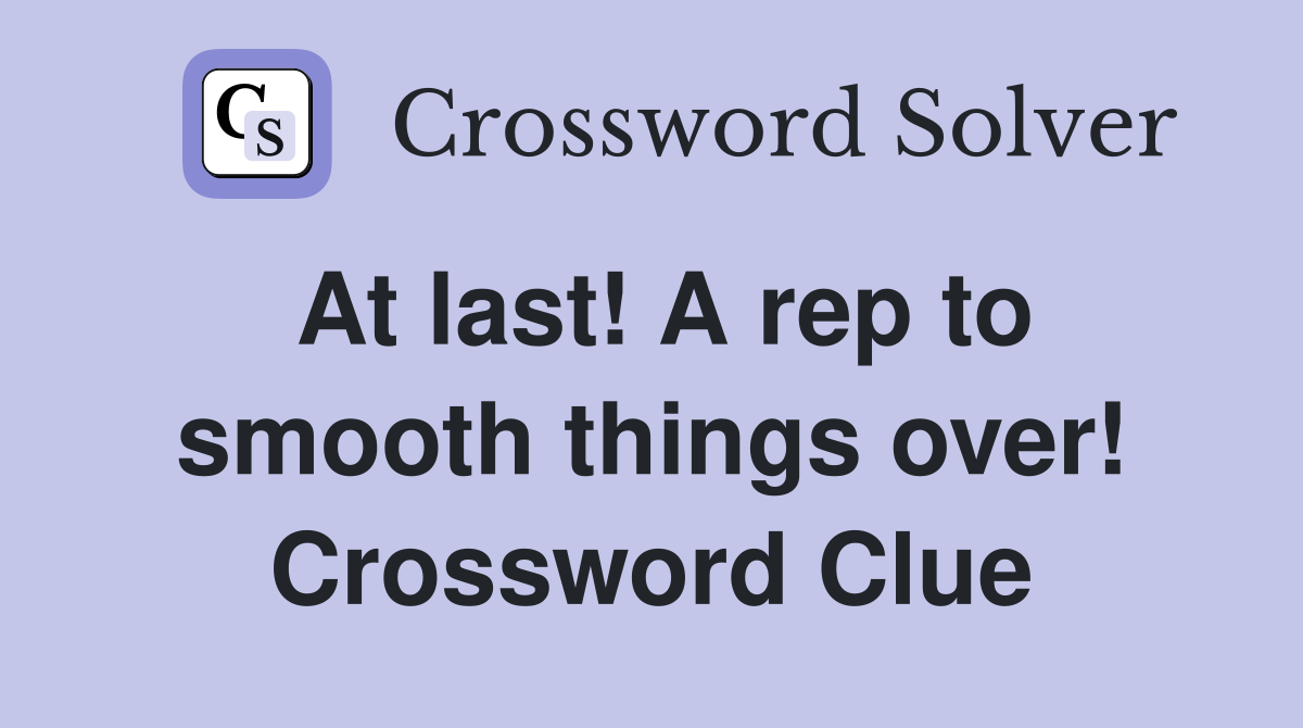 At last! A rep to smooth things over! Crossword Clue