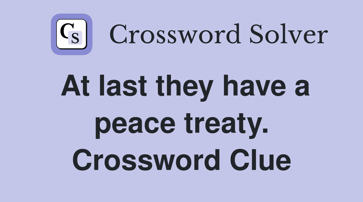 At last they have a peace treaty. Crossword Clue