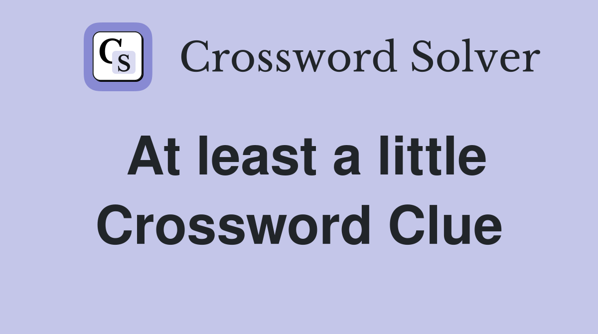 At least a little Crossword Clue