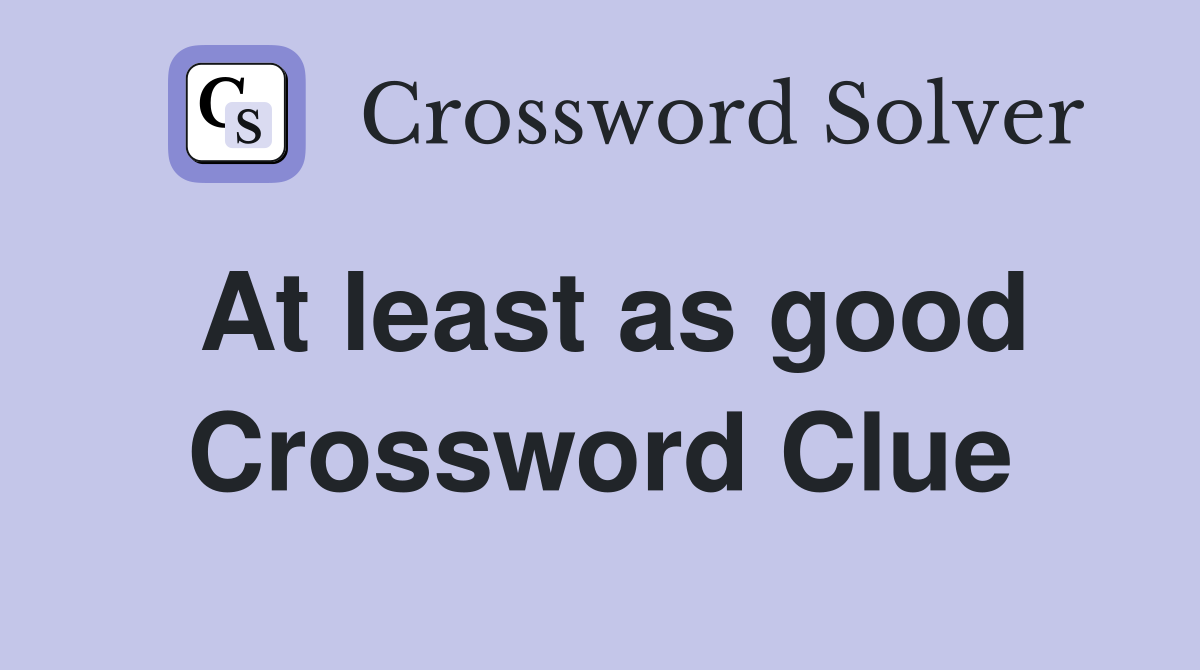 At least as good Crossword Clue