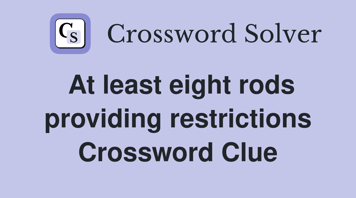 At least eight rods providing restrictions Crossword Clue