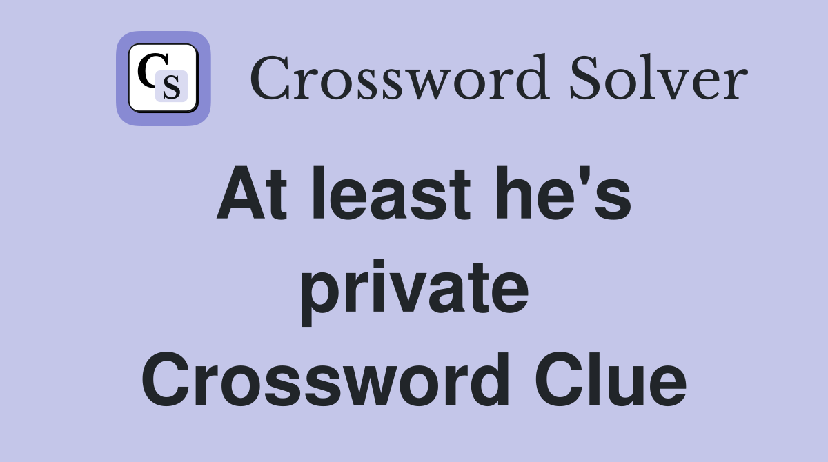 At least he's private Crossword Clue