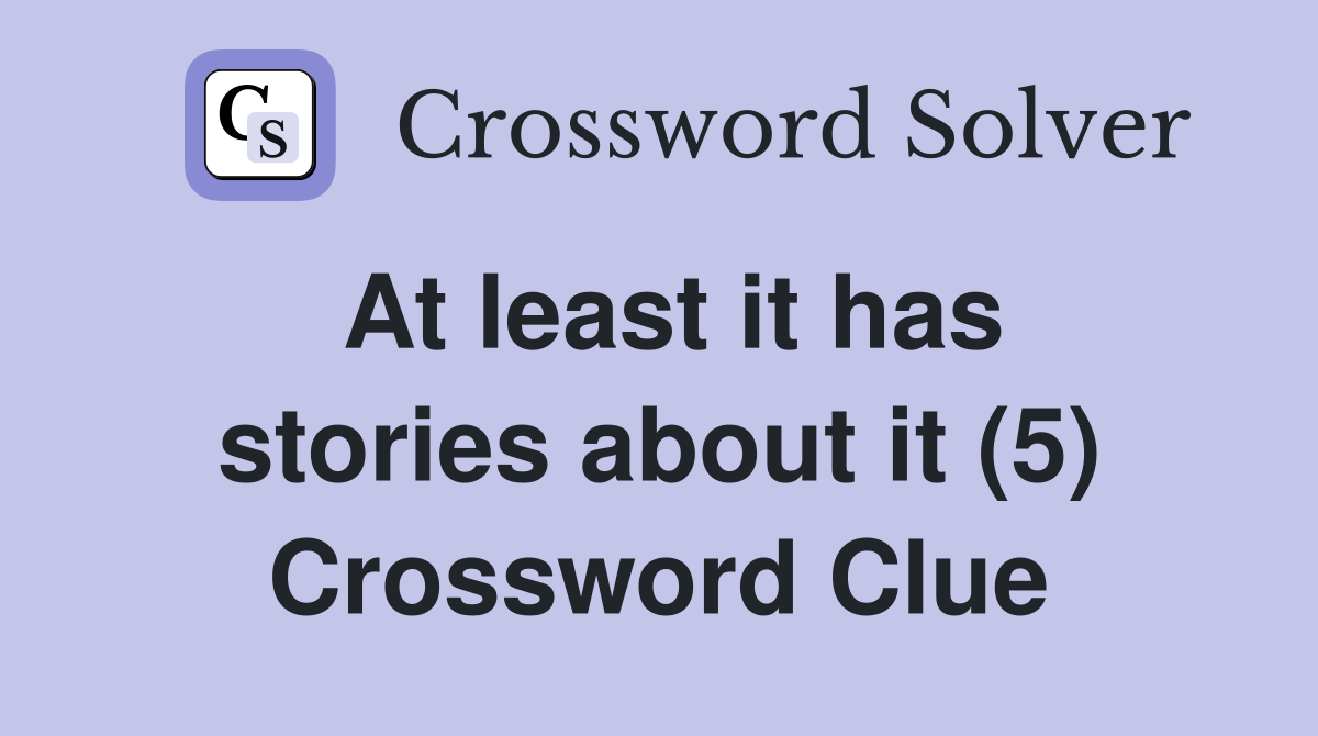At least it has stories about it (5) Crossword Clue