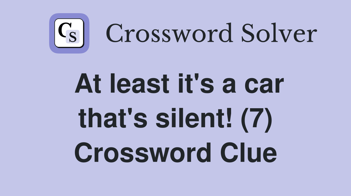 At least it's a car that's silent! (7) Crossword Clue