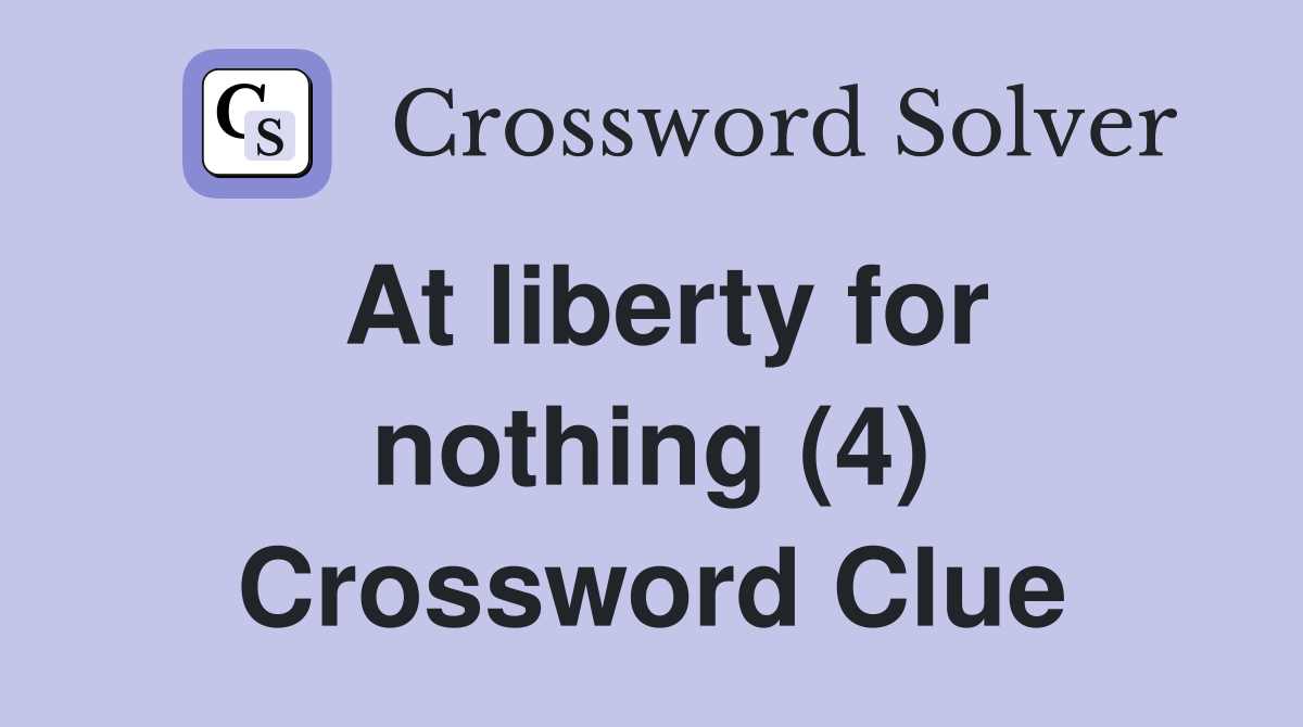At liberty for nothing (4) Crossword Clue