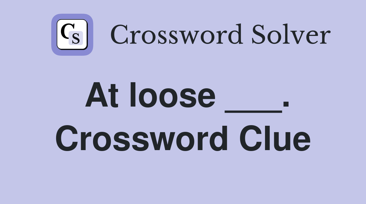 At loose ___. Crossword Clue