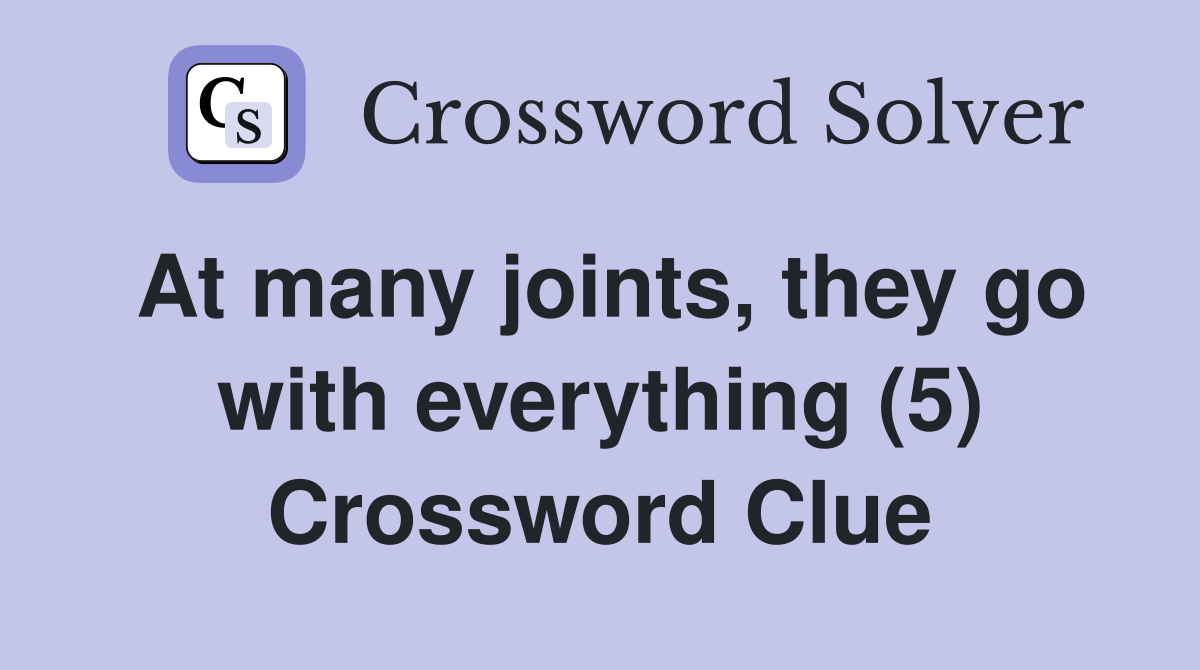 At many joints, they go with everything (5) Crossword Clue