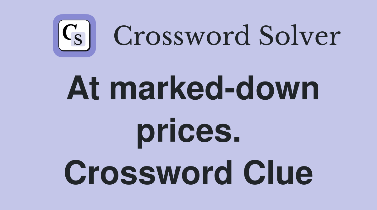 At marked-down prices. Crossword Clue