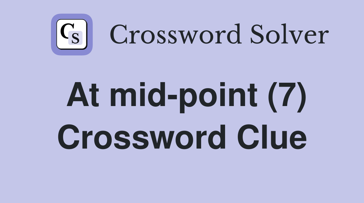 At mid-point (7) Crossword Clue